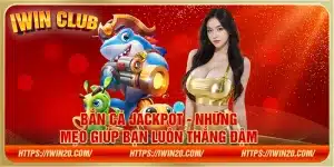 Bắn cá Jackpot - Những mẹo giúp bạn luôn thắng đậm